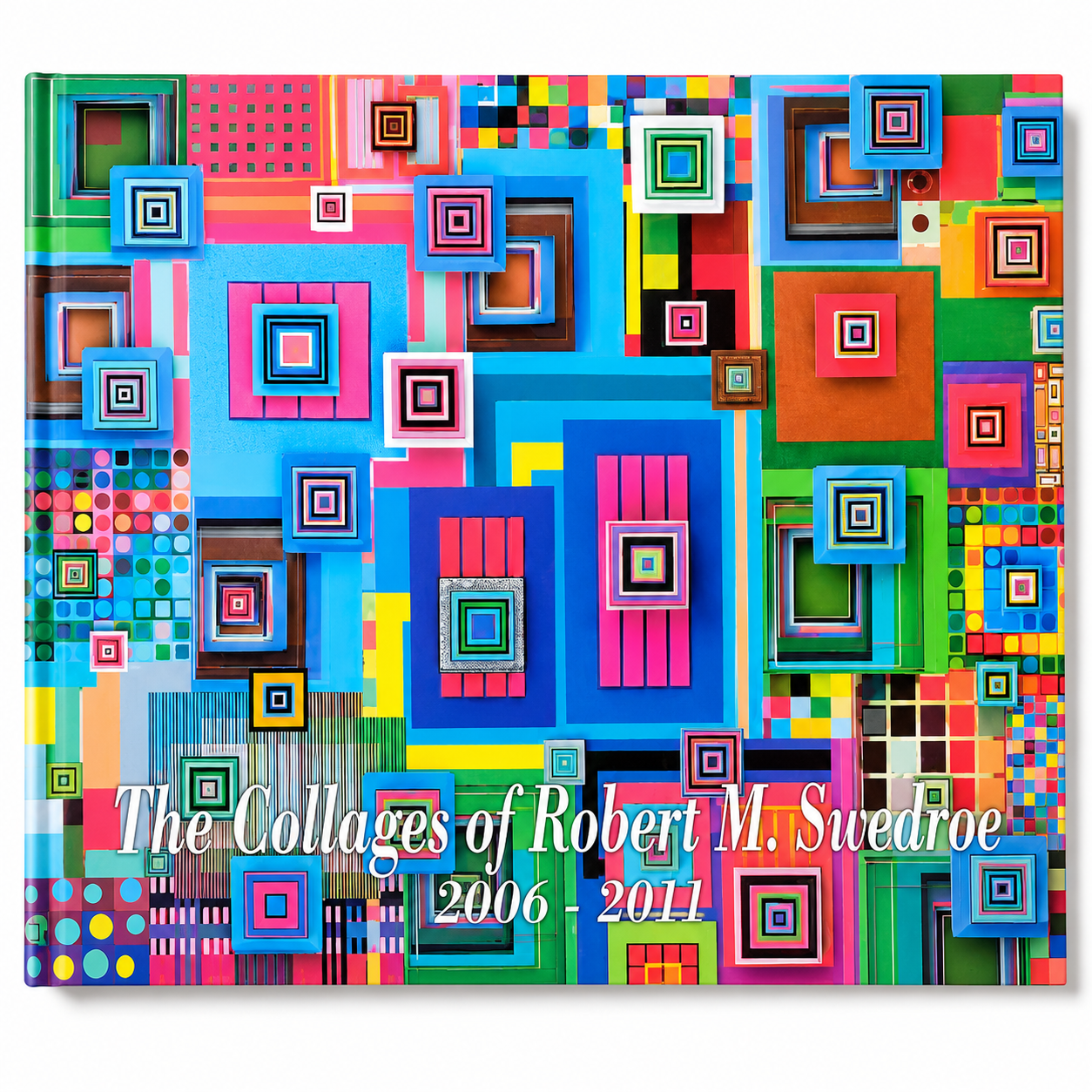 The Collages of Robert M. Swedroe 2006–2011 Hardcover Art Book